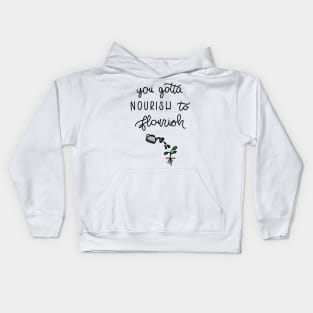 YOU GOTTA NOURISH TO FLOURISH Kids Hoodie